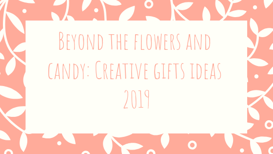 Beyond the flowers and candy: Creative gift ideas 2019